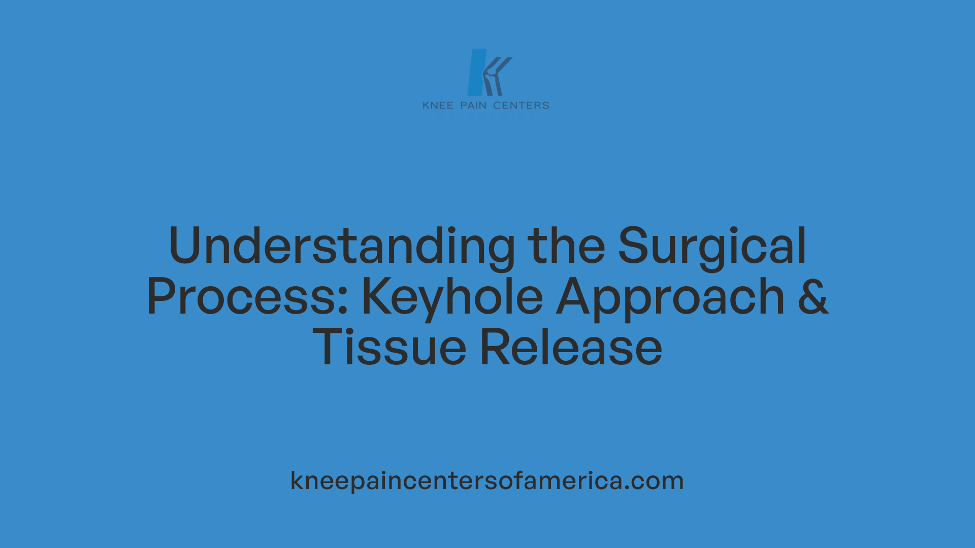 Understanding the Surgical Process: Keyhole Approach &amp; Tissue Release