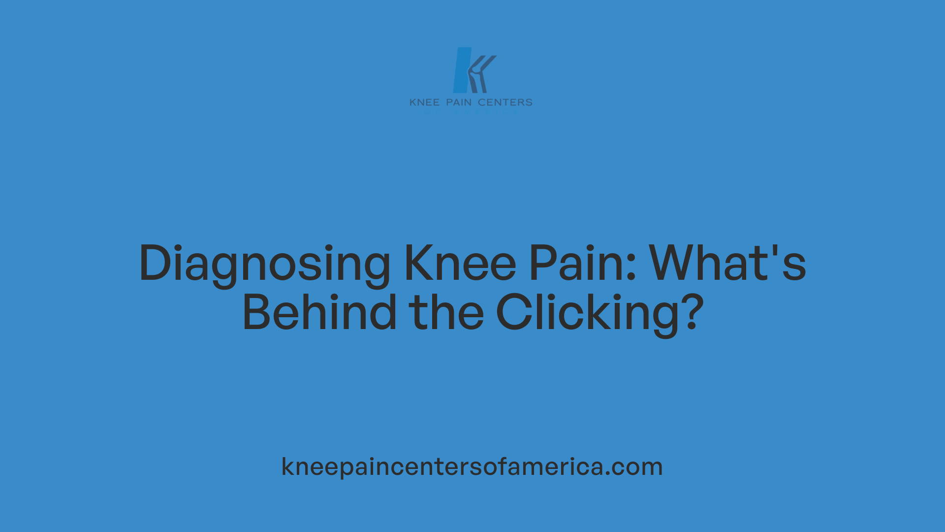 Diagnosing Knee Pain: What's Behind the Clicking?