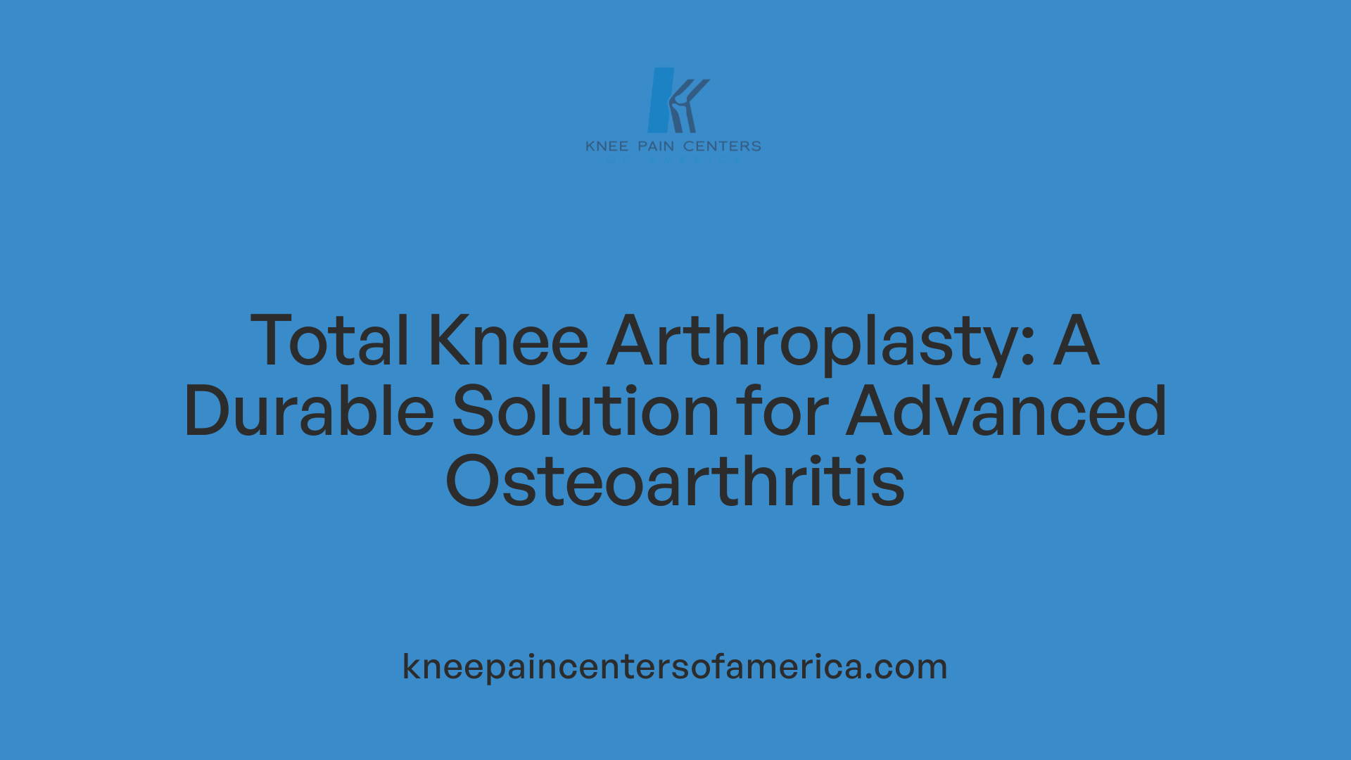 Total Knee Arthroplasty: A Durable Solution for Advanced Osteoarthritis