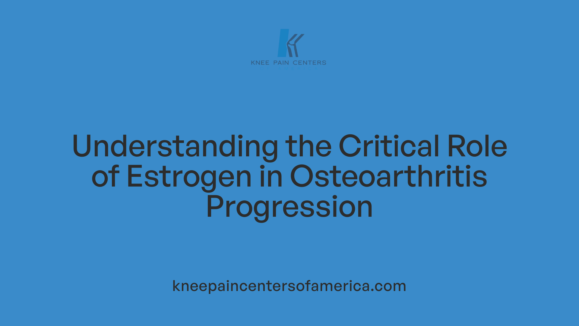 Understanding the Critical Role of Estrogen in Osteoarthritis Progression