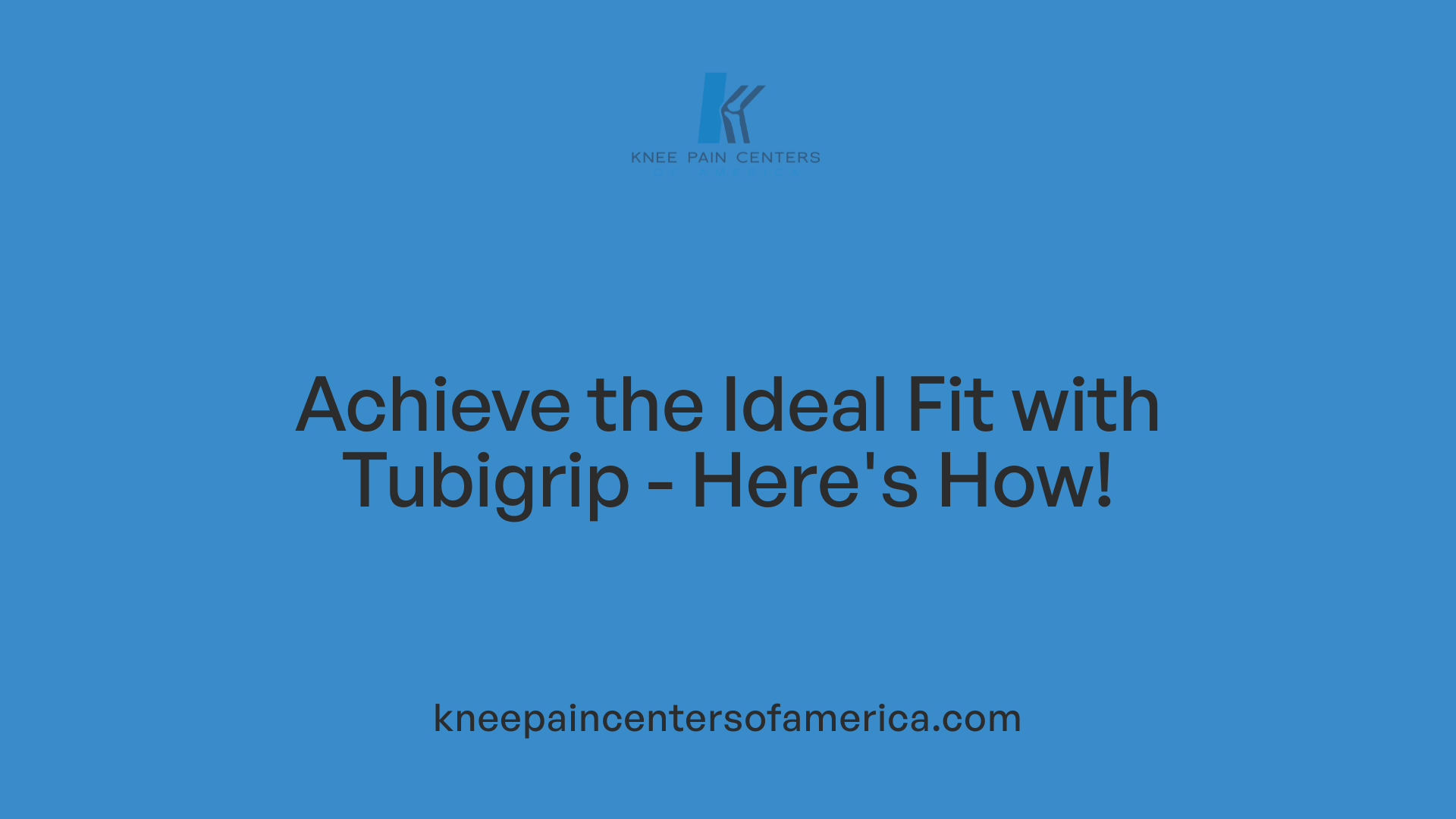 Achieve the Ideal Fit with Tubigrip - Here's How!