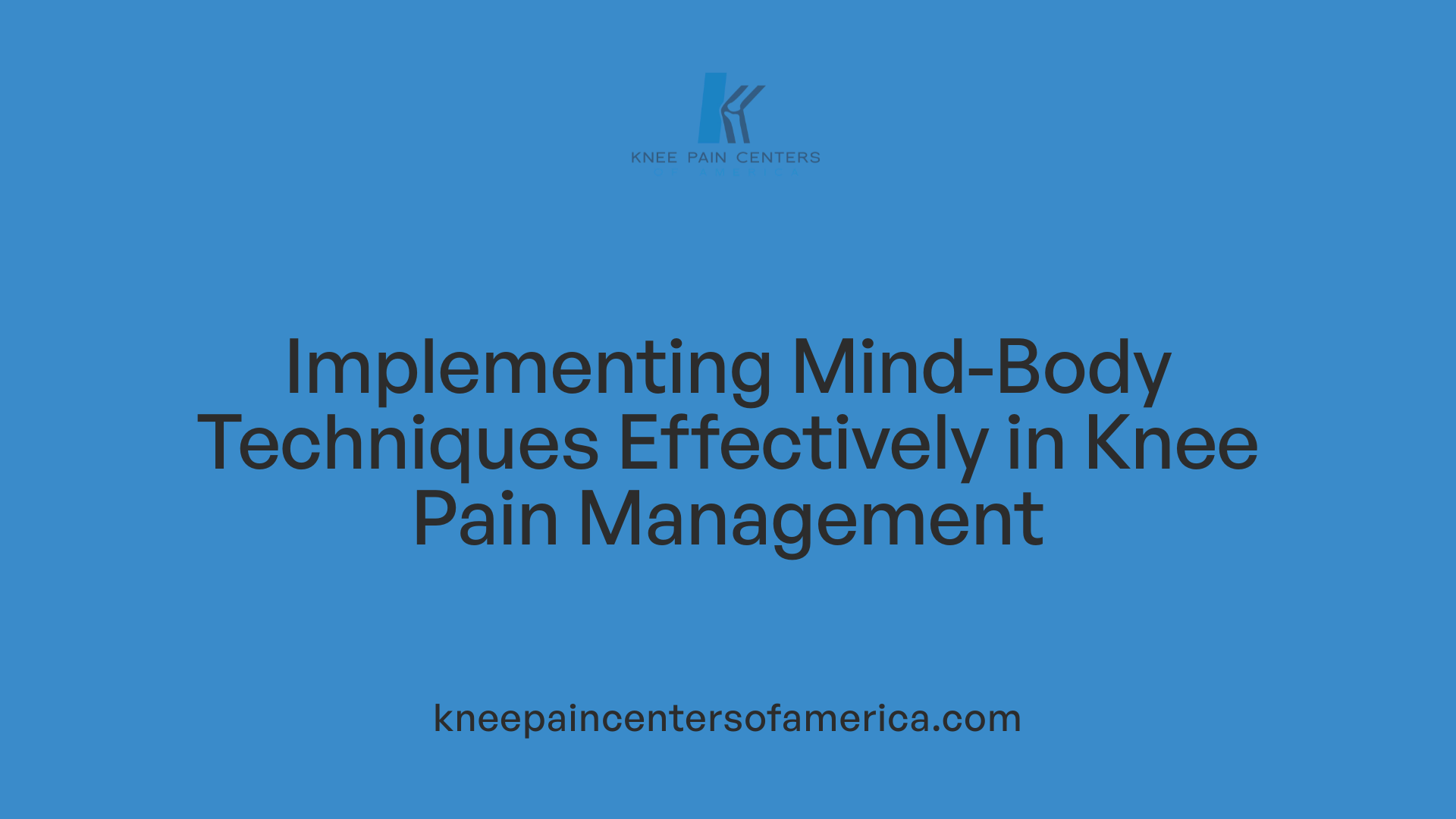 Implementing Mind-Body Techniques Effectively in Knee Pain Management