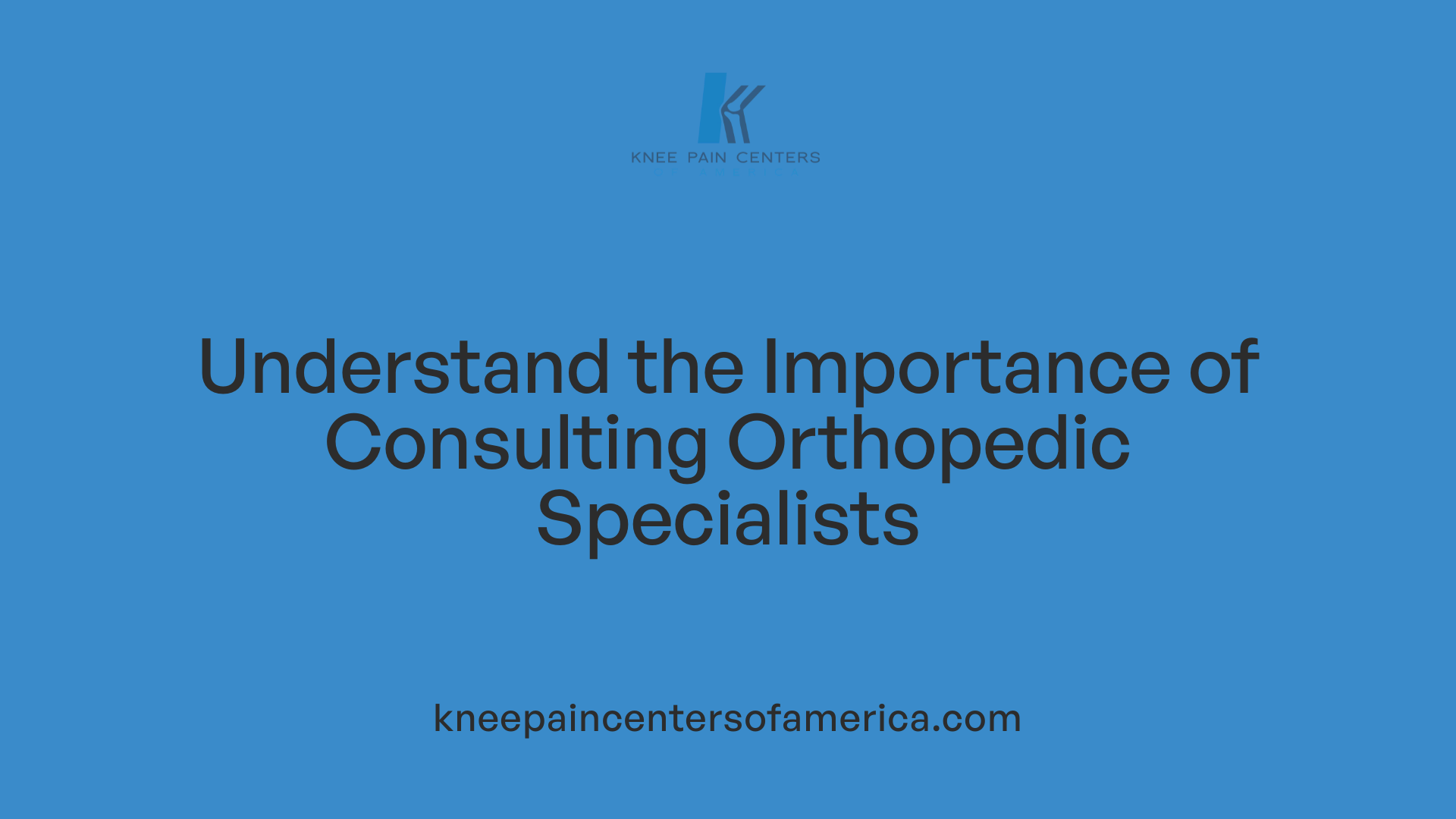 Understand the Importance of Consulting Orthopedic Specialists