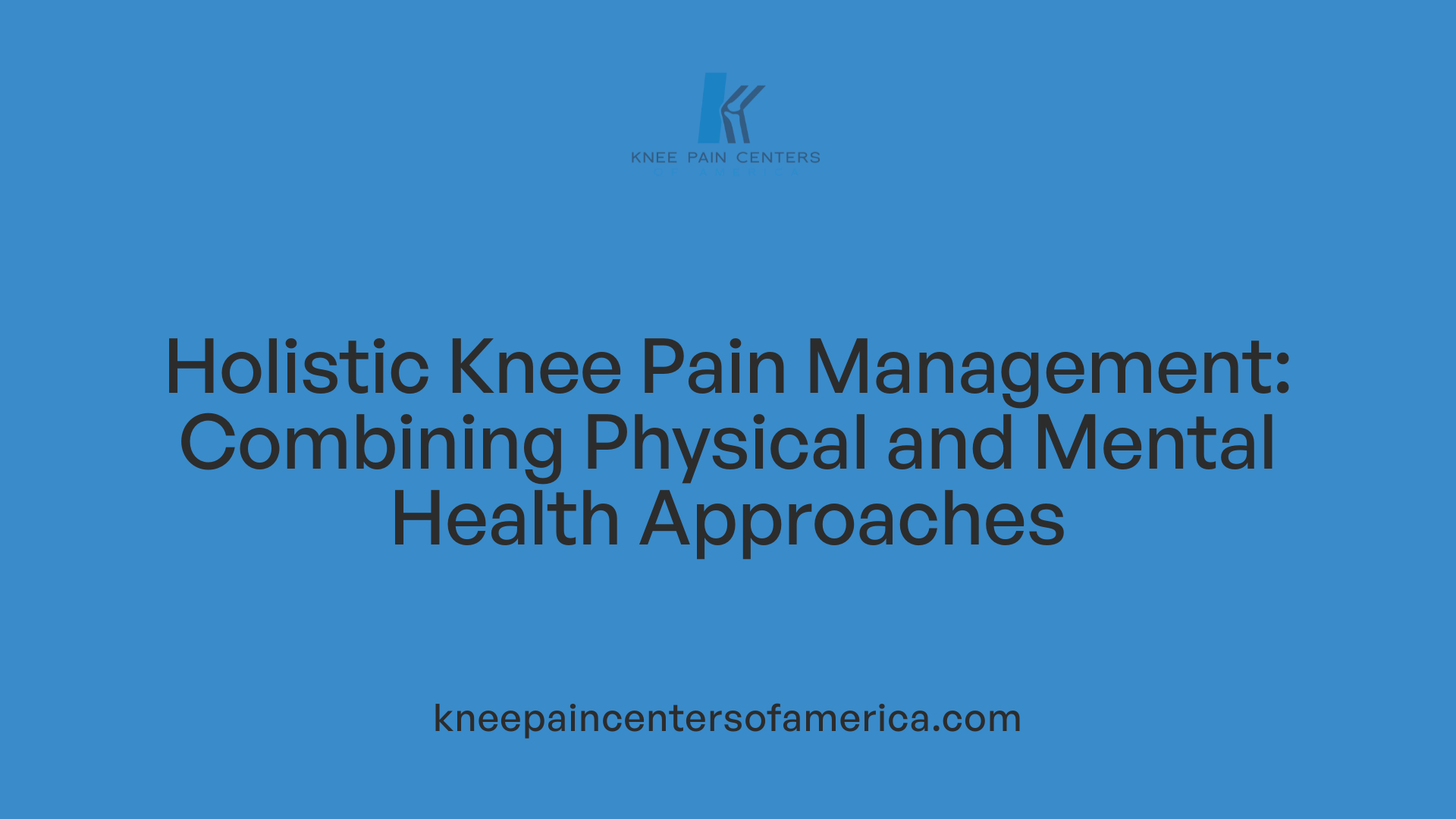 Holistic Knee Pain Management: Combining Physical and Mental Health Approaches