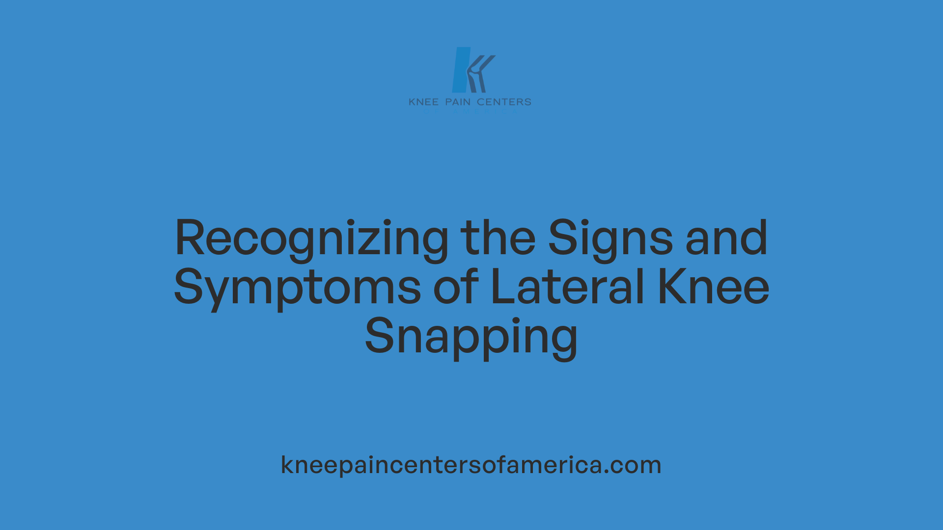 Recognizing the Signs and Symptoms of Lateral Knee Snapping