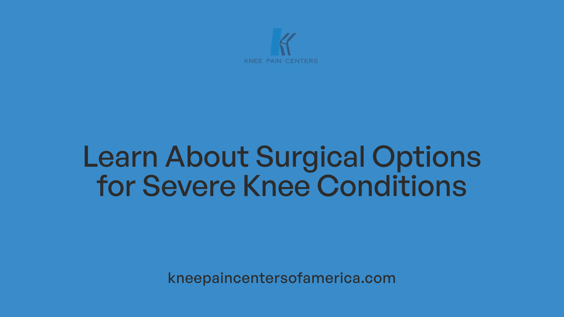 Learn About Surgical Options for Severe Knee Conditions