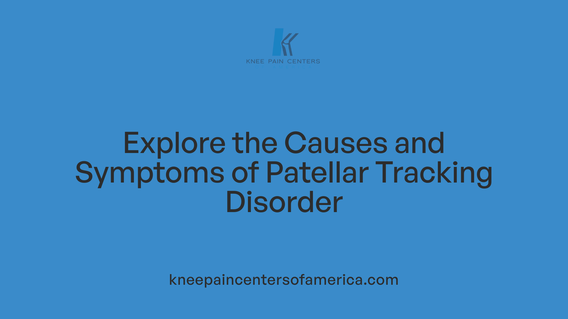 Explore the Causes and Symptoms of Patellar Tracking Disorder