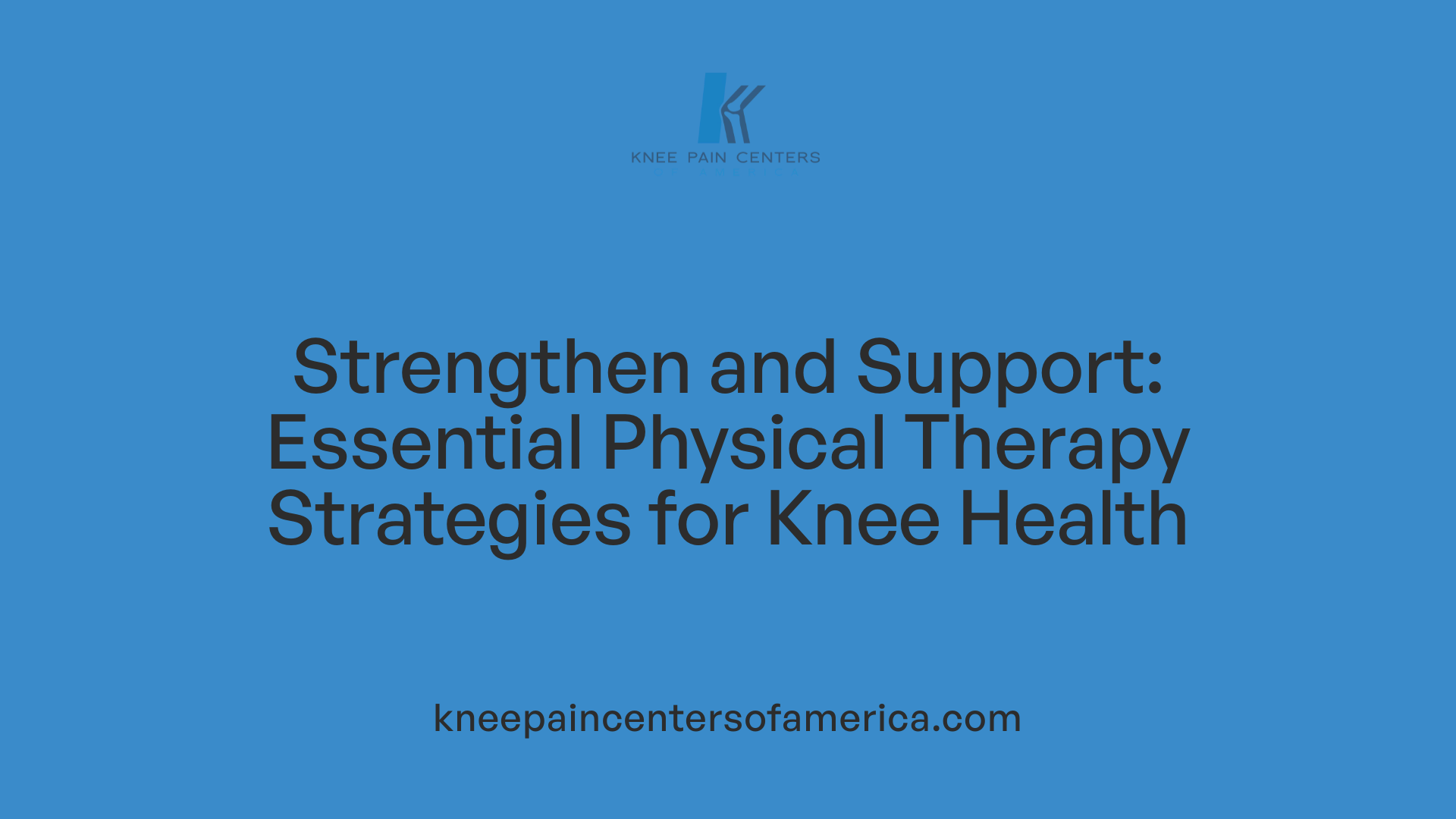 Strengthen and Support: Essential Physical Therapy Strategies for Knee Health