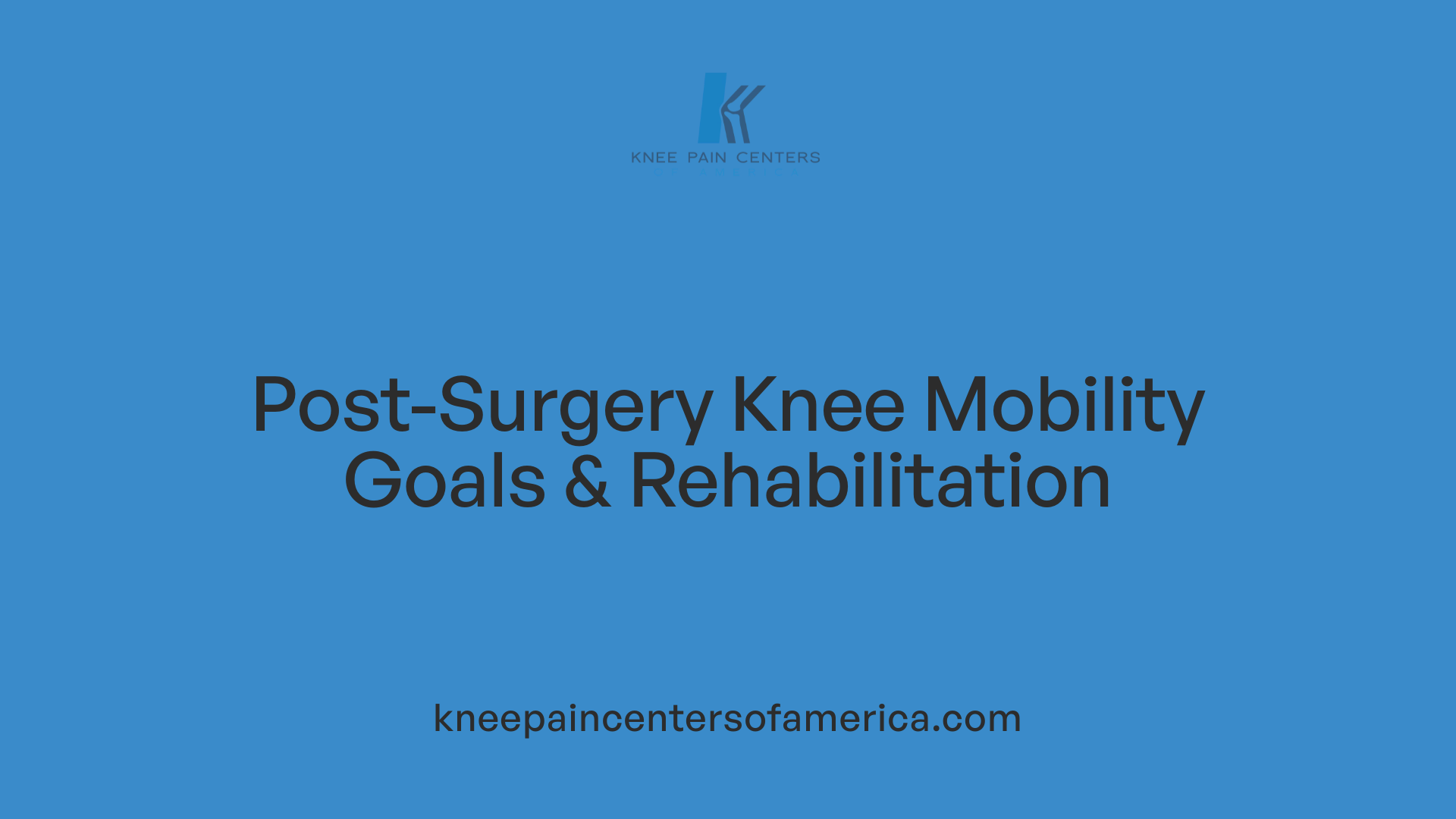 Post-Surgery Knee Mobility Goals &amp; Rehabilitation