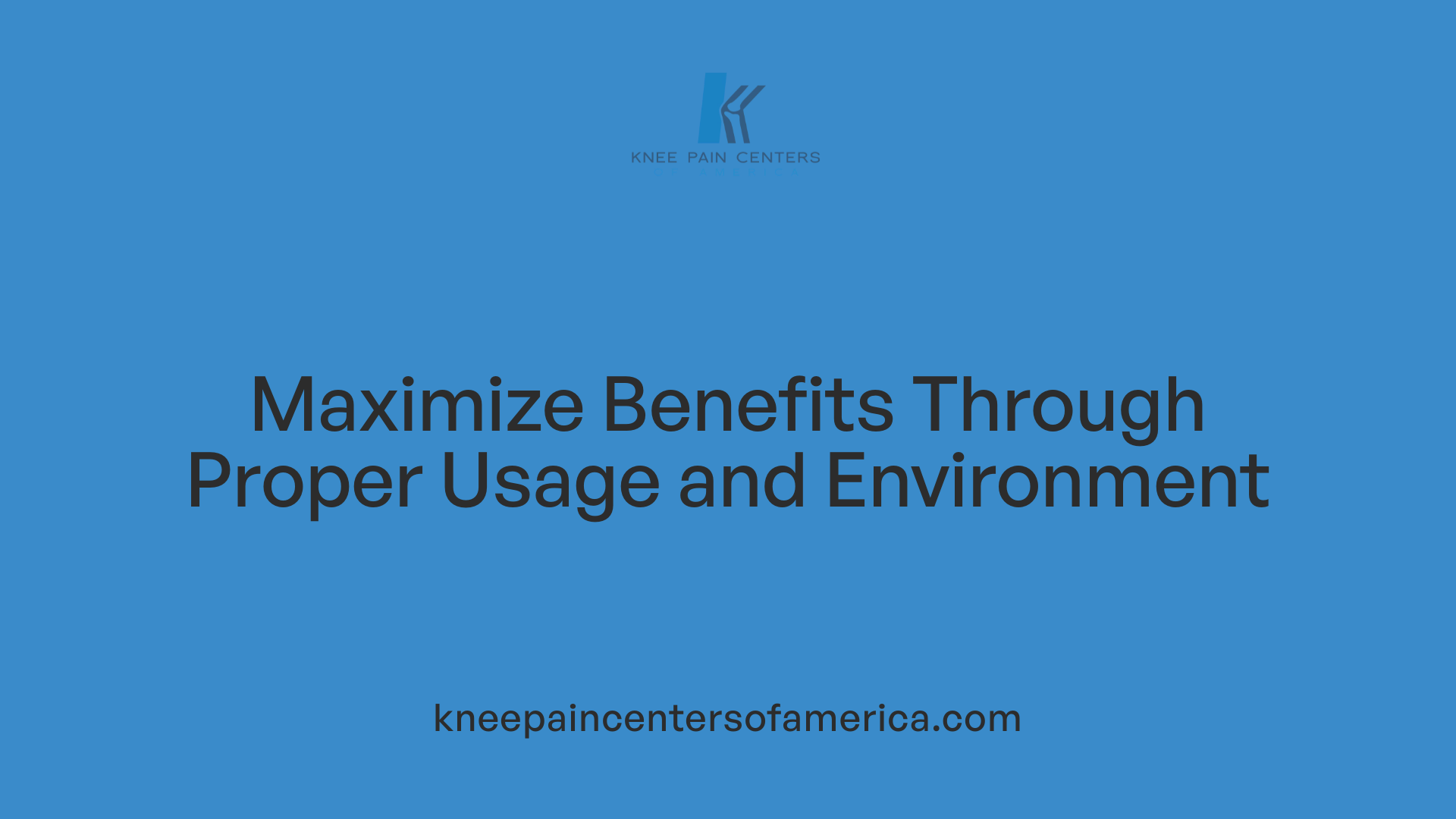 Maximize Benefits Through Proper Usage and Environment