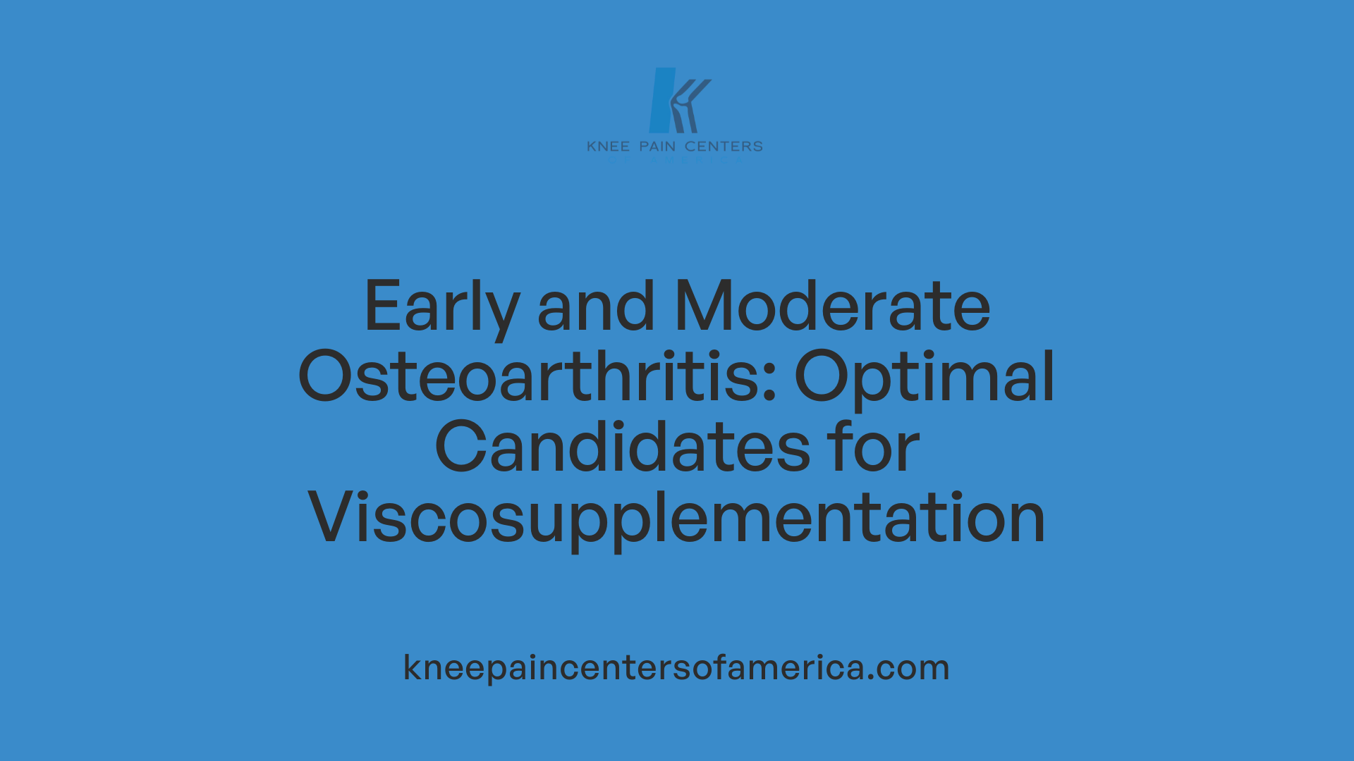 Early and Moderate Osteoarthritis: Optimal Candidates for Viscosupplementation