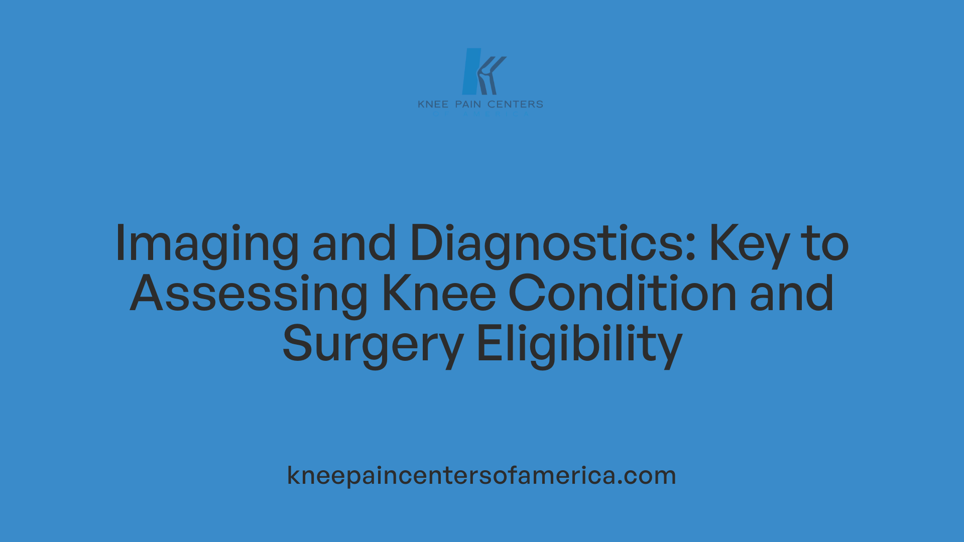 Imaging and Diagnostics: Key to Assessing Knee Condition and Surgery Eligibility