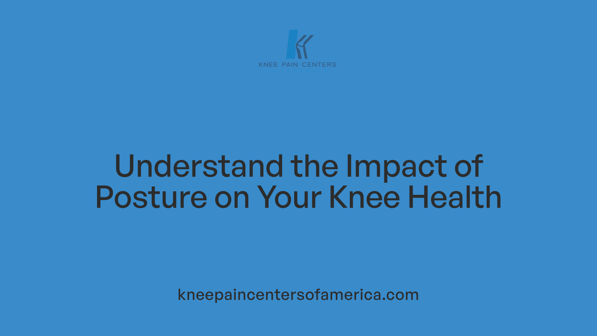 Understand the Impact of Posture on Your Knee Health