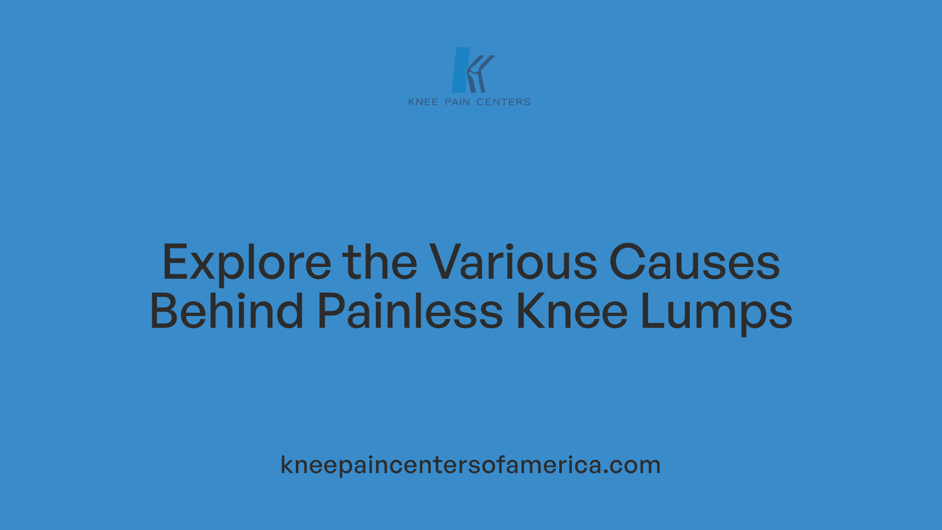 Explore the Various Causes Behind Painless Knee Lumps