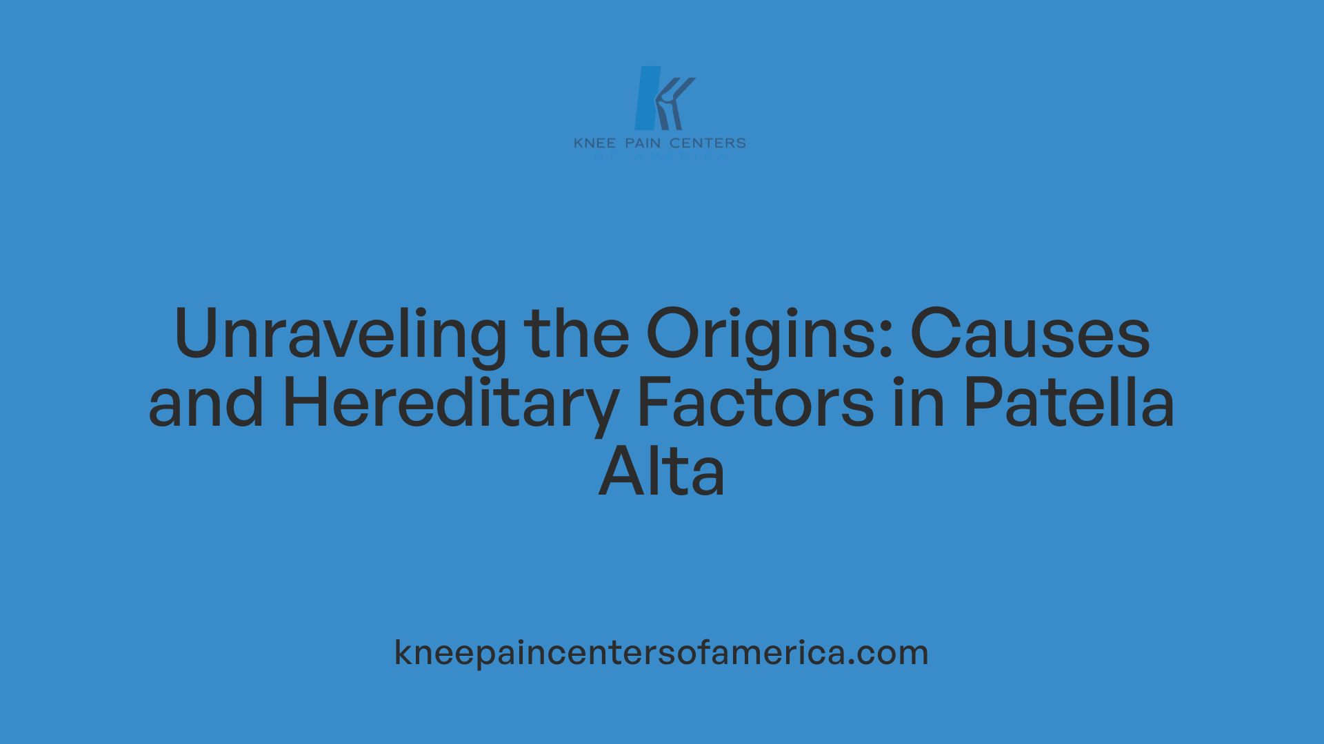 Unraveling the Origins: Causes and Hereditary Factors in Patella Alta