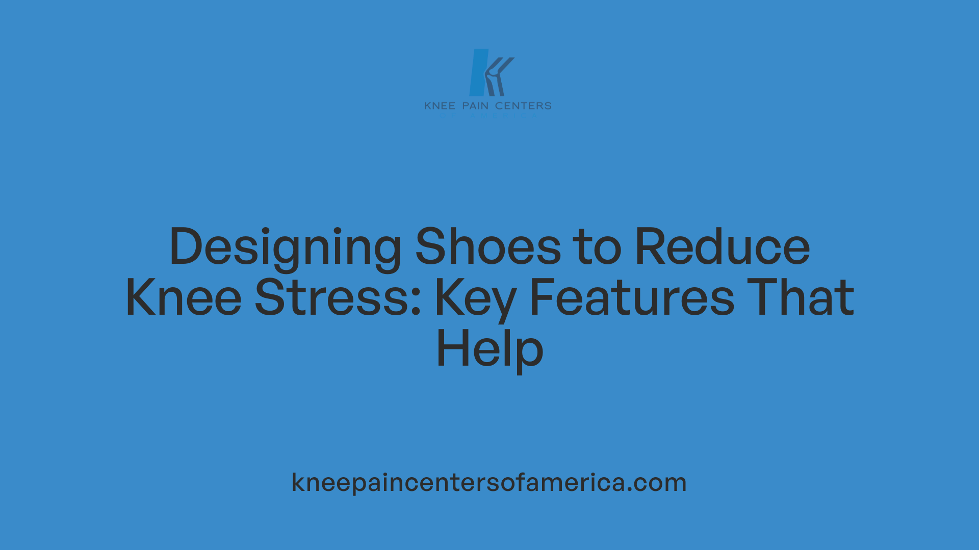 Designing Shoes to Reduce Knee Stress: Key Features That Help