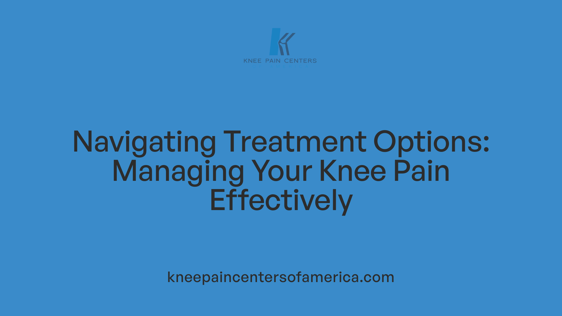 Navigating Treatment Options: Managing Your Knee Pain Effectively
