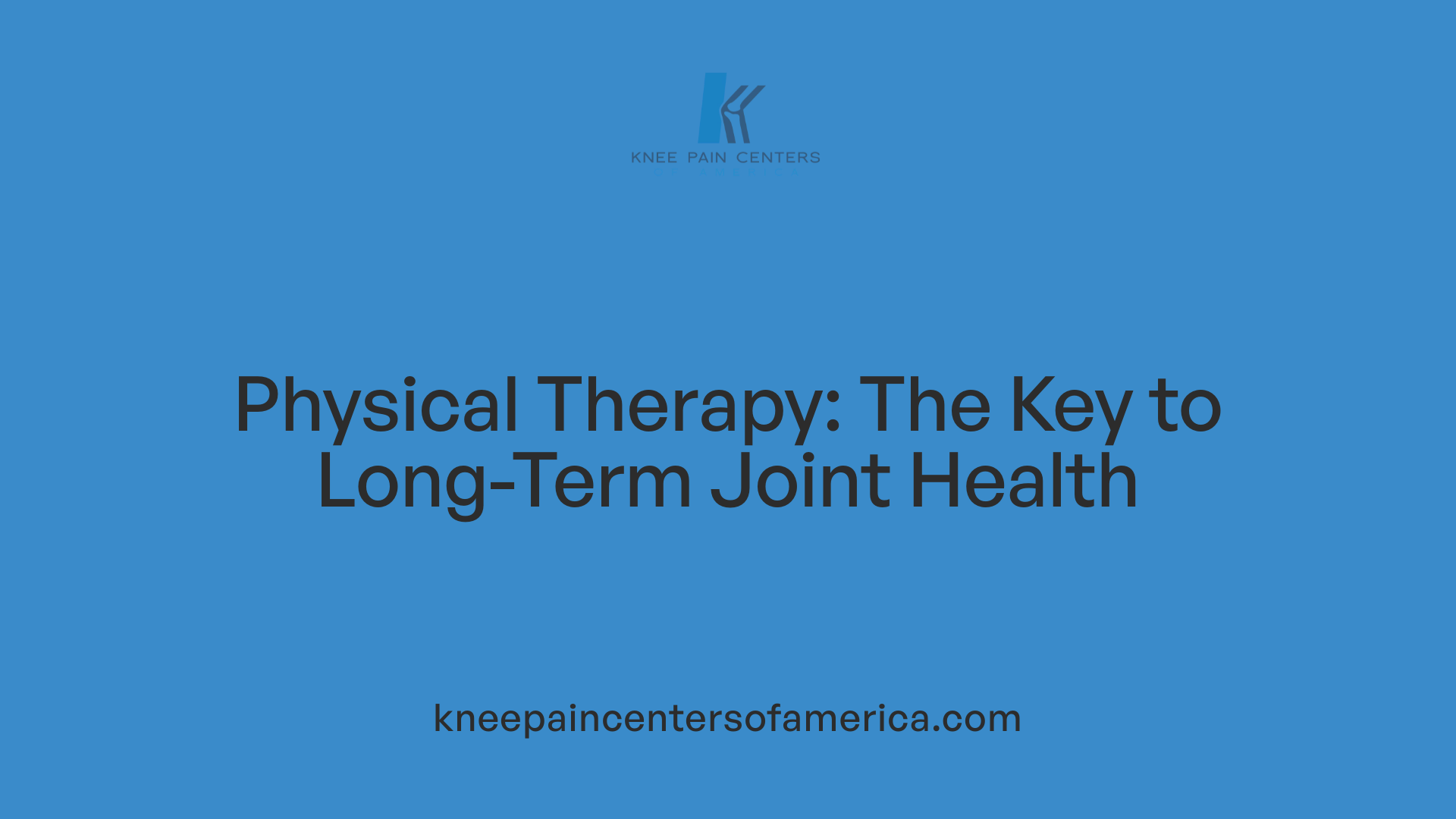 Physical Therapy: The Key to Long-Term Joint Health