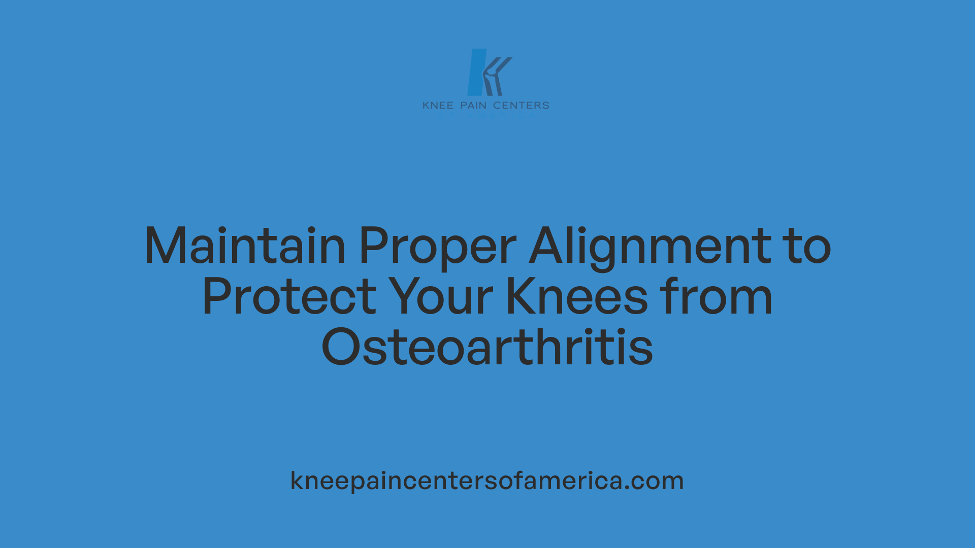 Maintain Proper Alignment to Protect Your Knees from Osteoarthritis