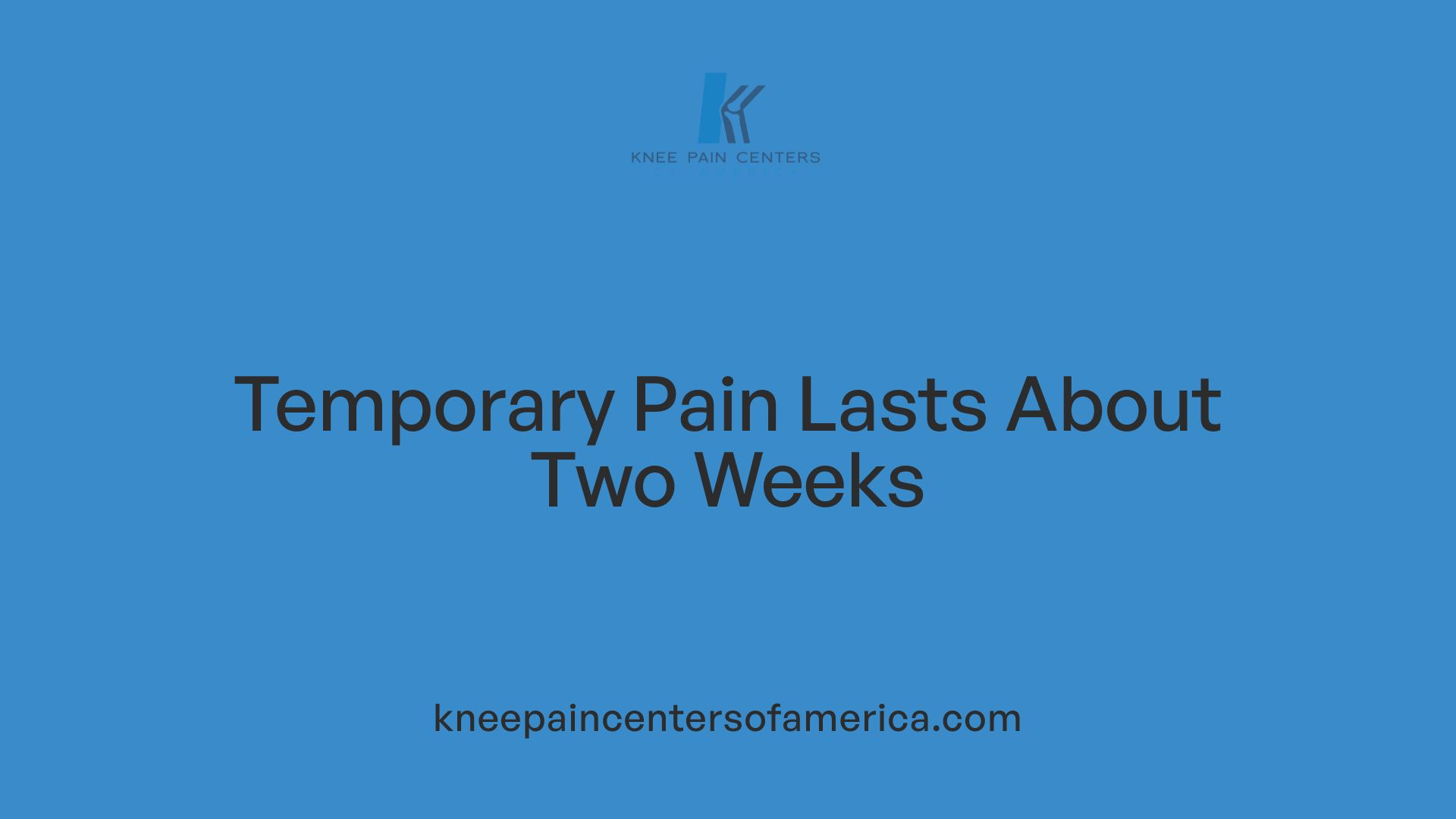 Temporary Pain Lasts About Two Weeks