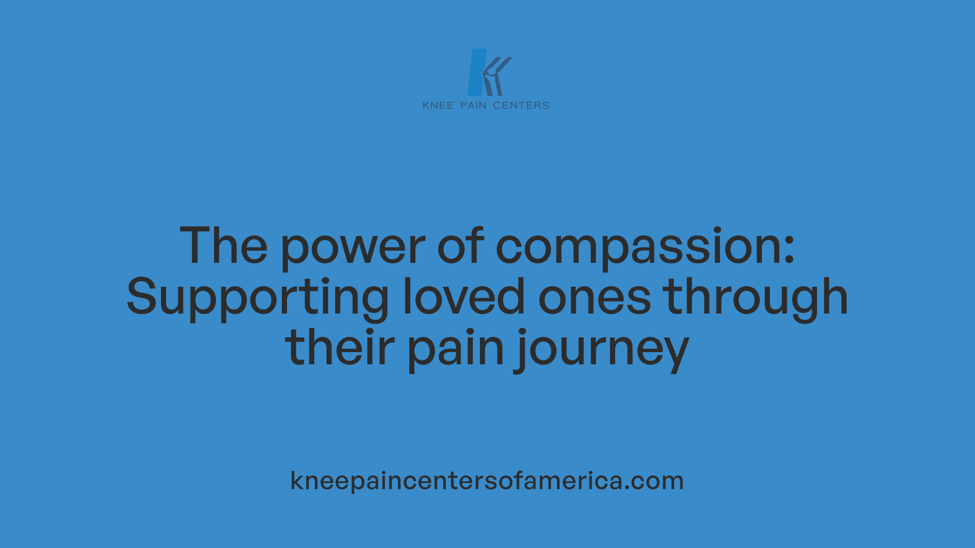 The power of compassion: Supporting loved ones through their pain journey