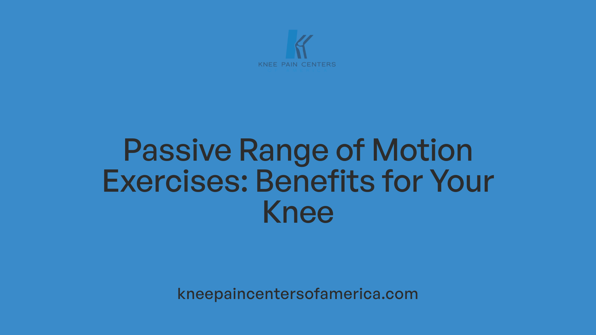 Passive Range of Motion Exercises: Benefits for Your Knee