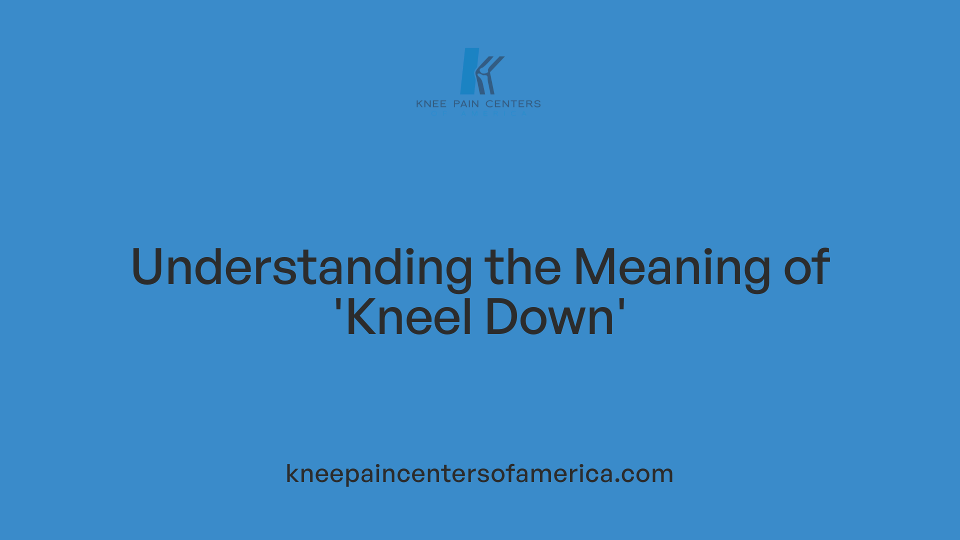 Understanding the Meaning of 'Kneel Down'
