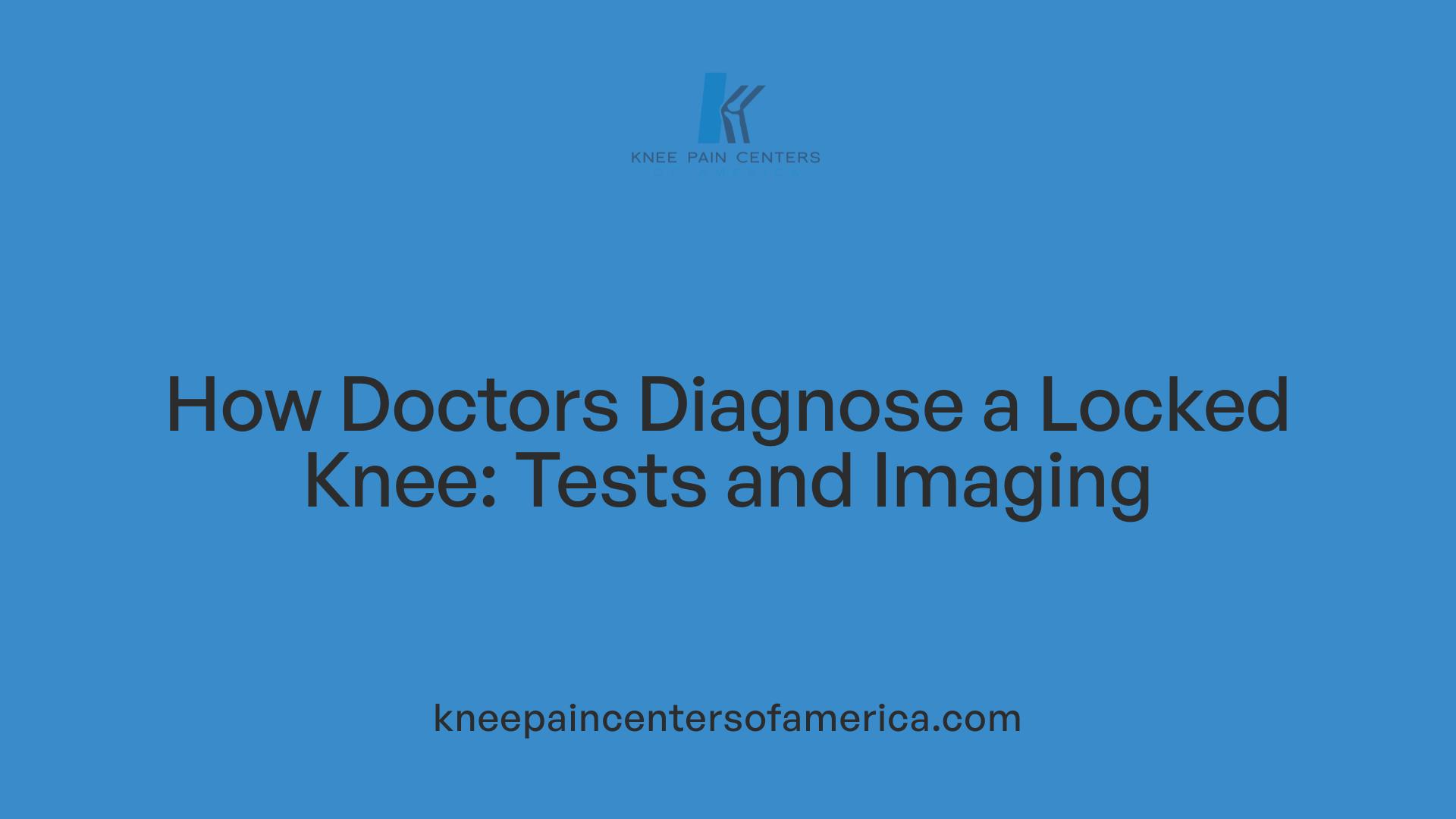 How Doctors Diagnose a Locked Knee: Tests and Imaging