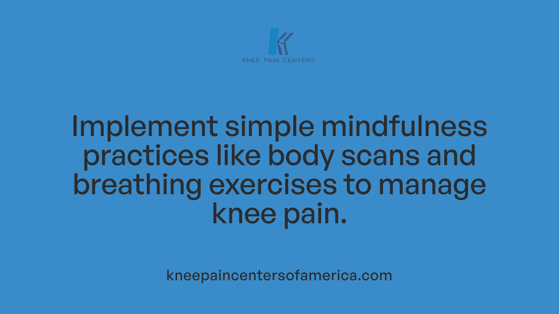 Implement simple mindfulness practices like body scans and breathing exercises to manage knee pain.
