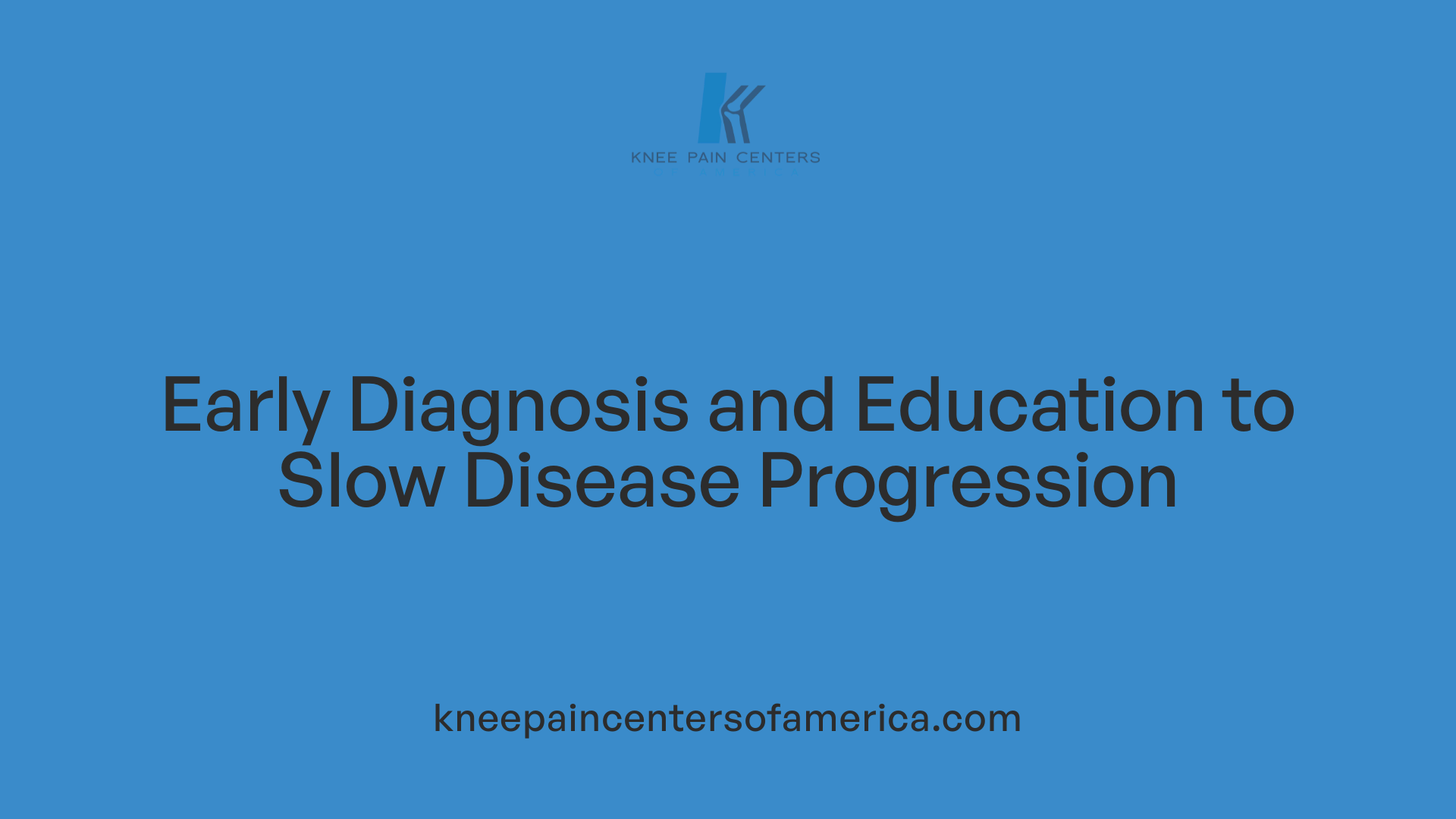 Early Diagnosis and Education to Slow Disease Progression
