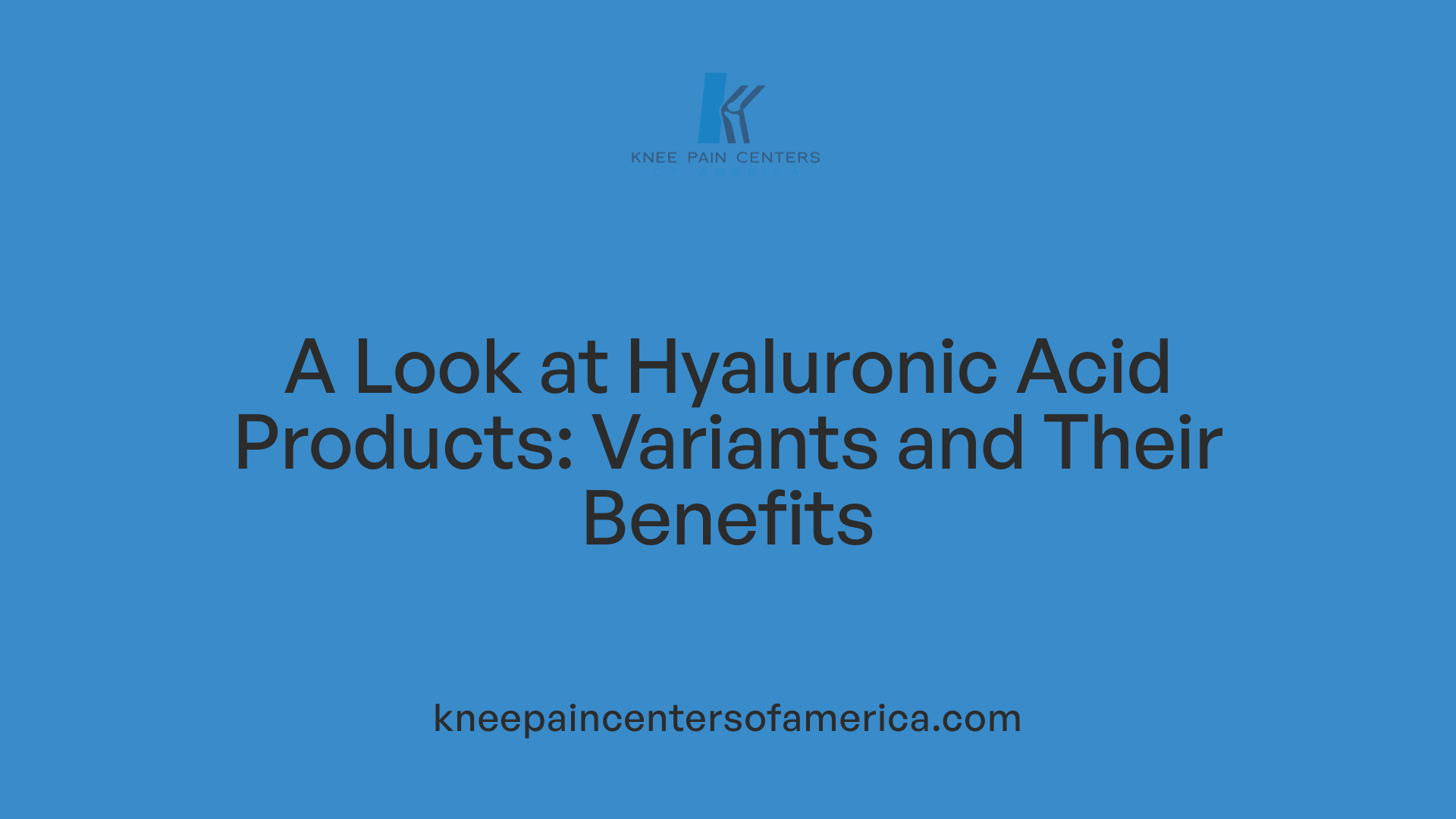 A Look at Hyaluronic Acid Products: Variants and Their Benefits