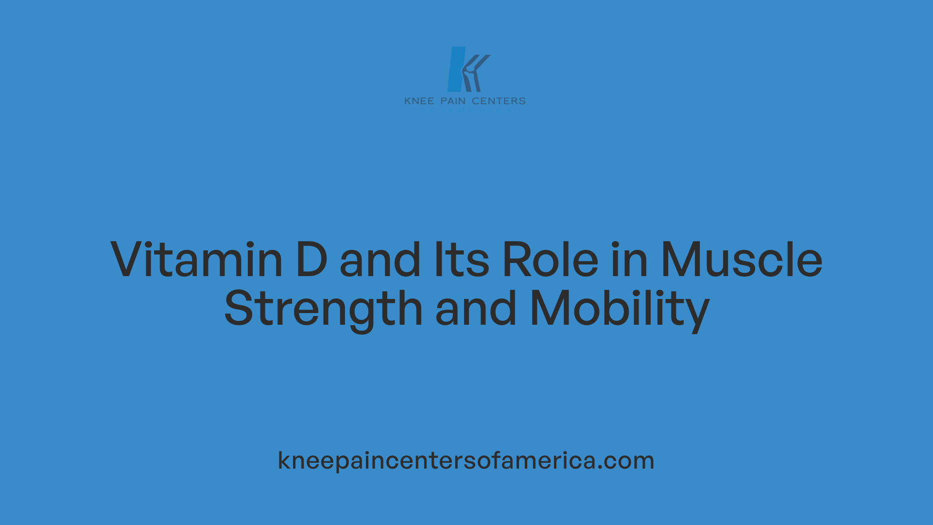 Vitamin D and Its Role in Muscle Strength and Mobility