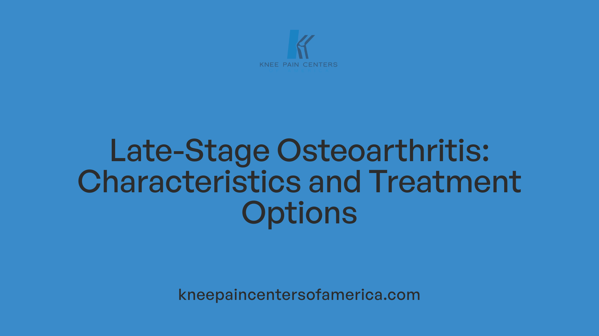 Late-Stage Osteoarthritis: Characteristics and Treatment Options