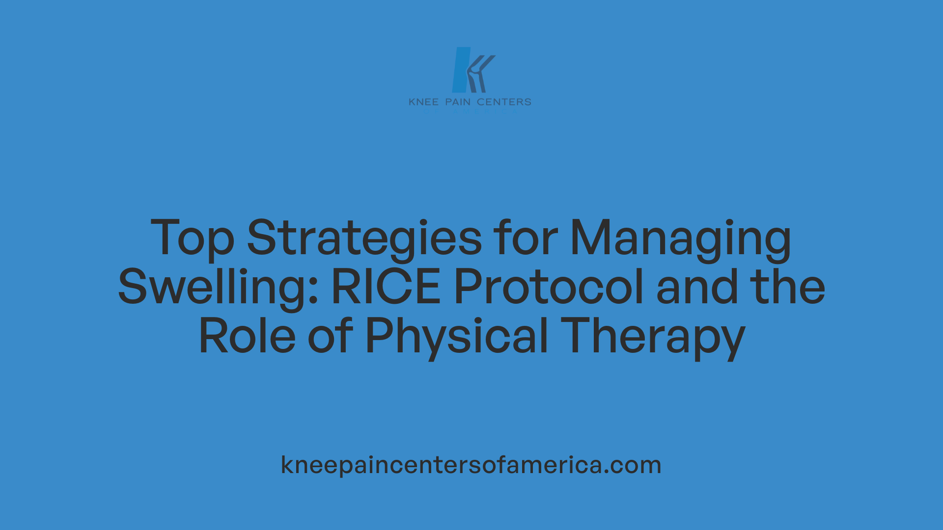Top Strategies for Managing Swelling: RICE Protocol and the Role of Physical Therapy