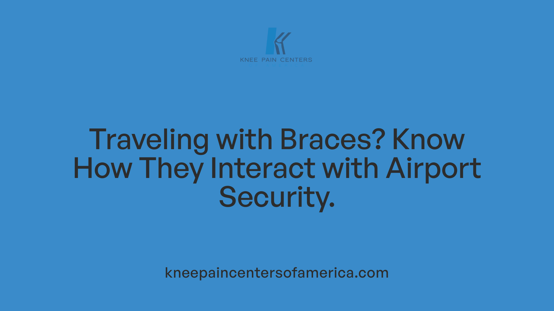 Traveling with Braces? Know How They Interact with Airport Security.