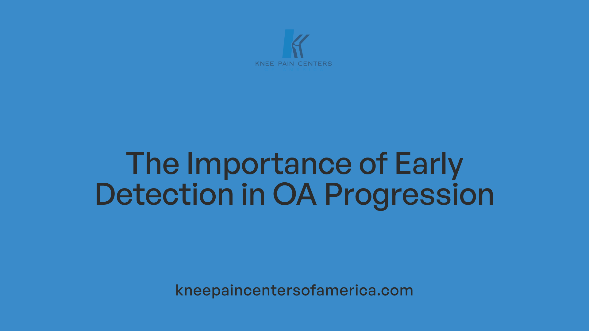 The Importance of Early Detection in OA Progression