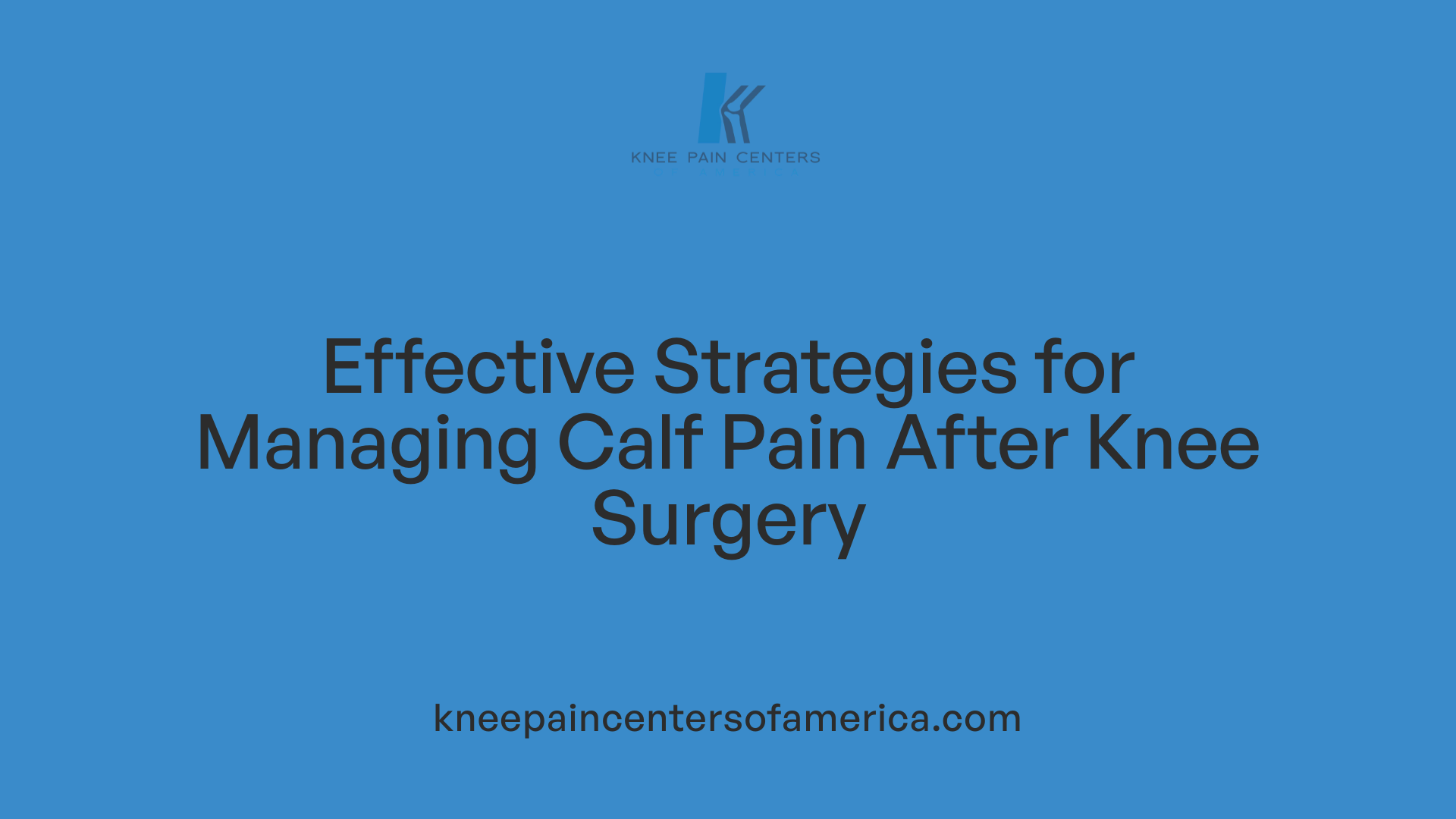 Effective Strategies for Managing Calf Pain After Knee Surgery