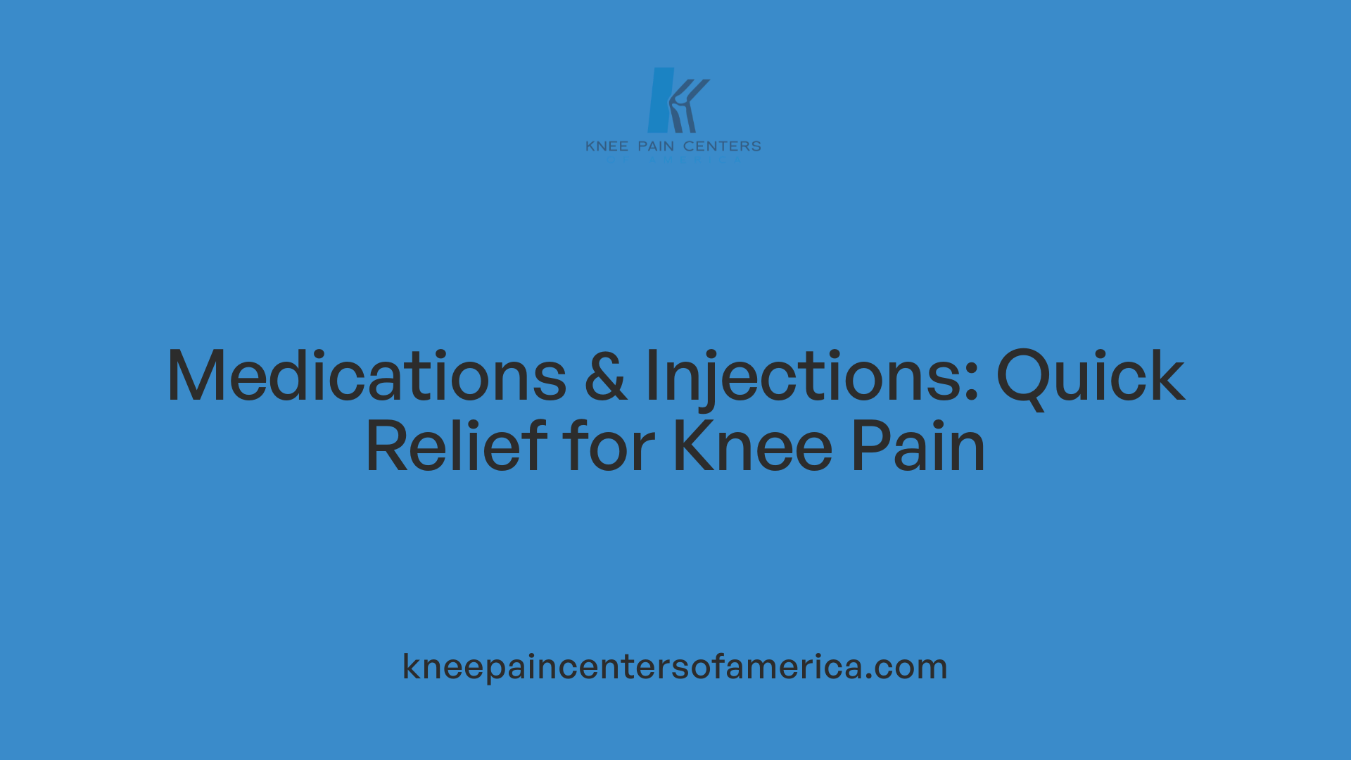Medications &amp; Injections: Quick Relief for Knee Pain