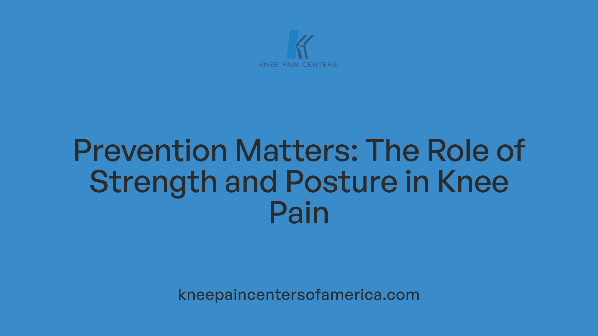 Prevention Matters: The Role of Strength and Posture in Knee Pain