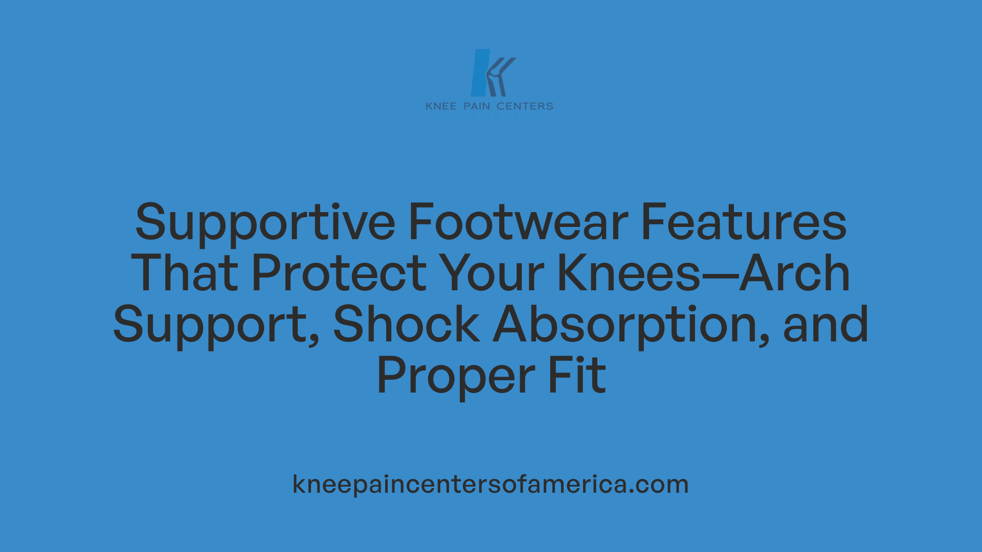 Supportive Footwear Features That Protect Your Knees—Arch Support, Shock Absorption, and Proper Fit