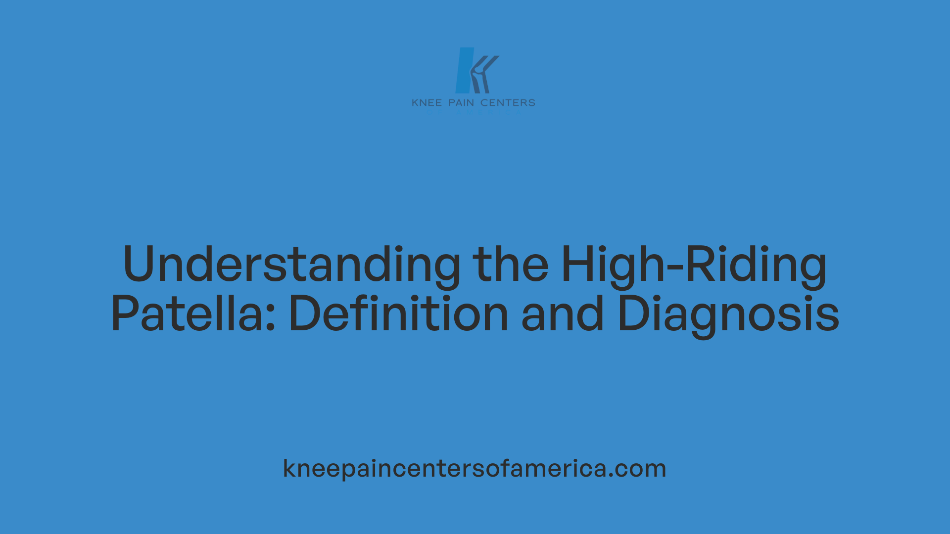 Understanding the High-Riding Patella: Definition and Diagnosis
