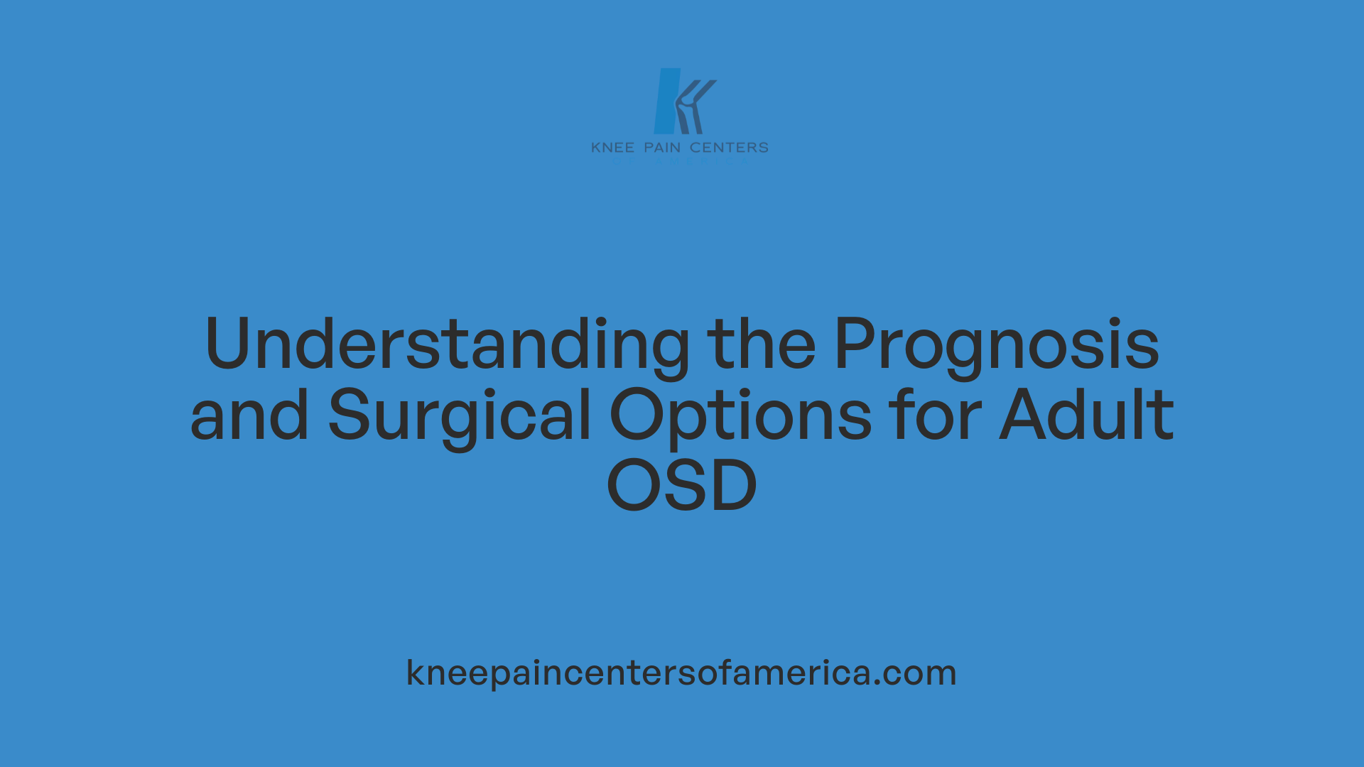 Understanding the Prognosis and Surgical Options for Adult OSD