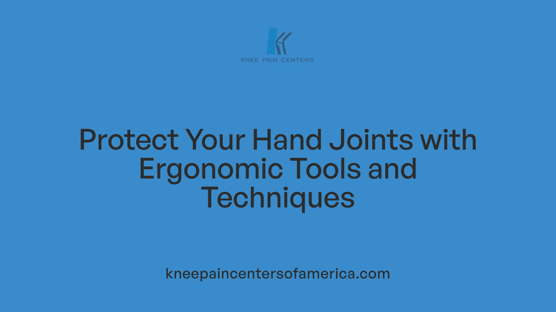 Protect Your Hand Joints with Ergonomic Tools and Techniques