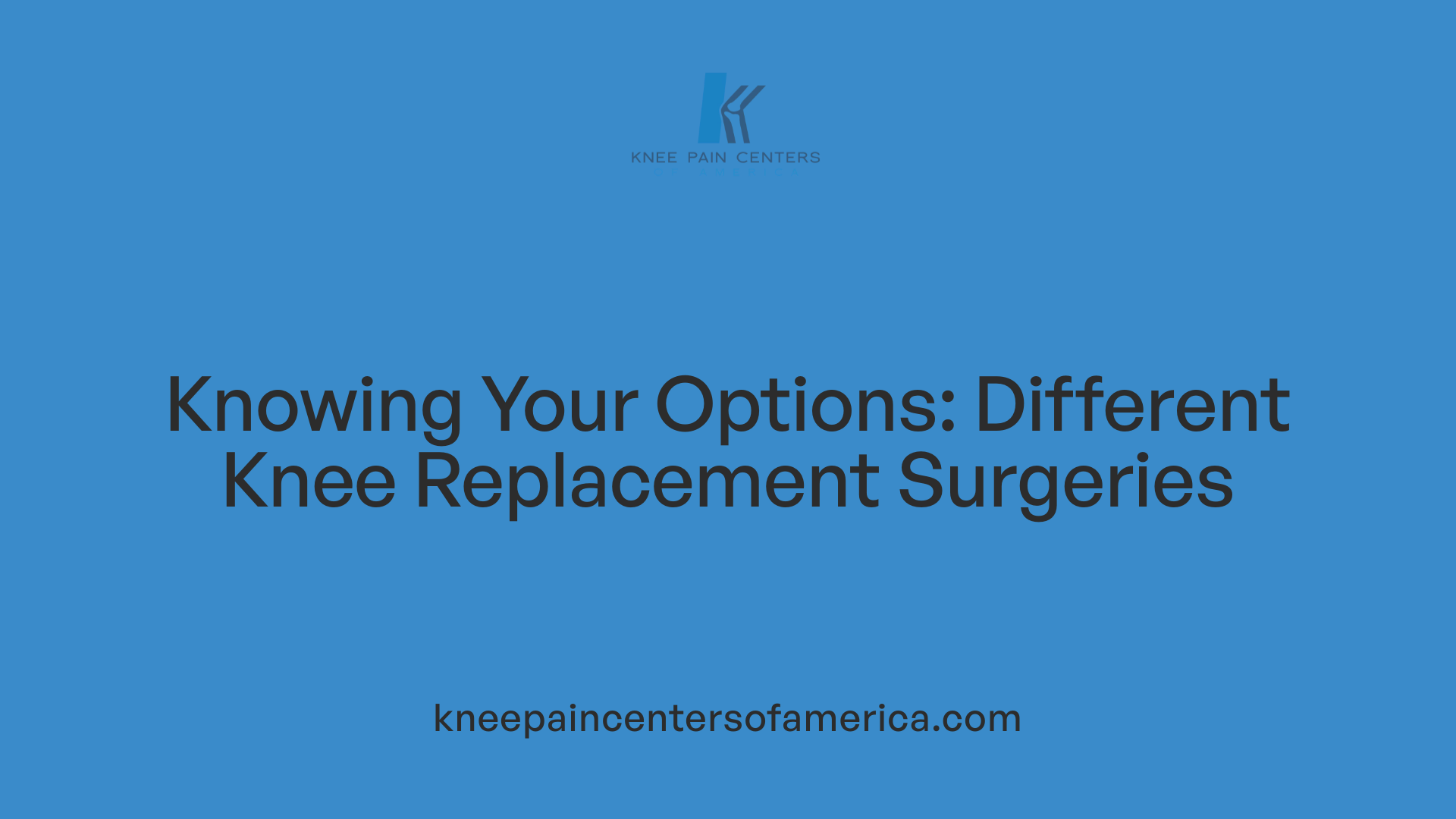 Knowing Your Options: Different Knee Replacement Surgeries