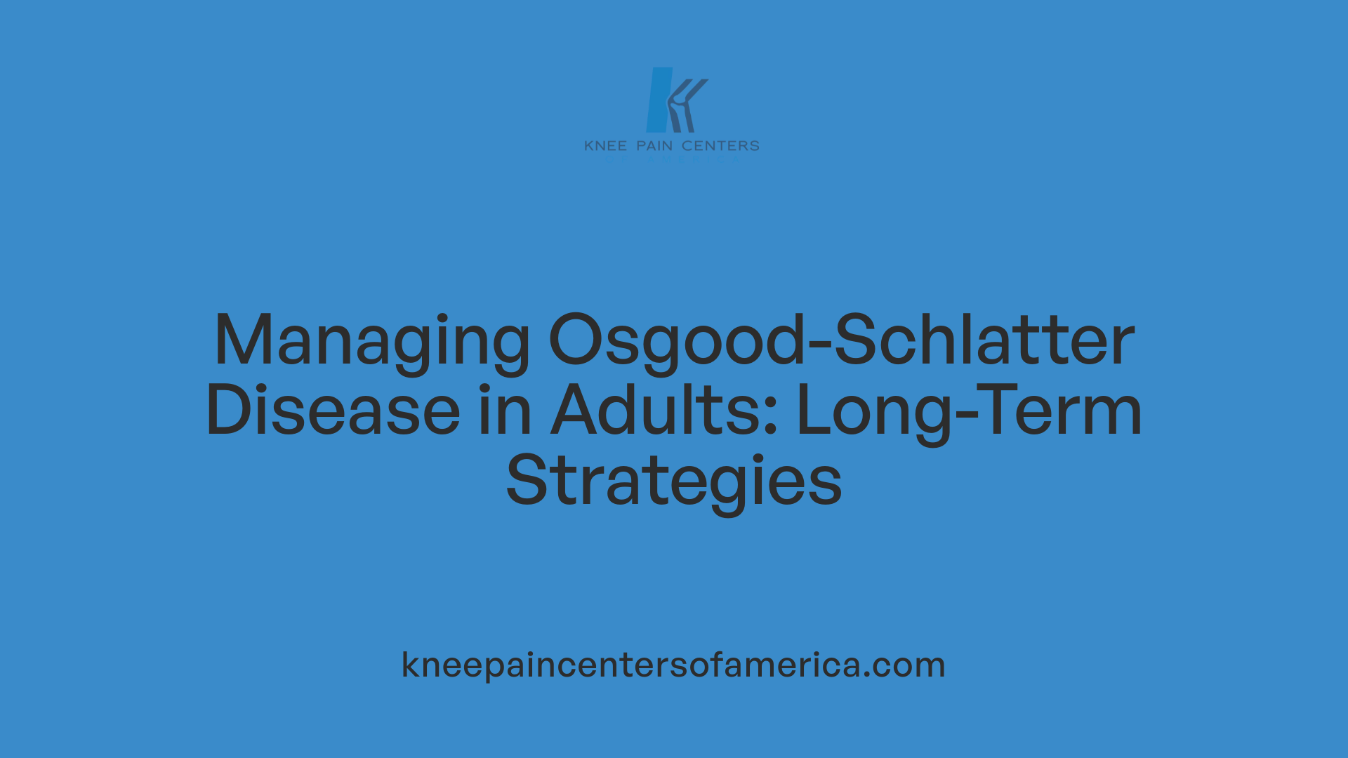 Managing Osgood-Schlatter Disease in Adults: Long-Term Strategies