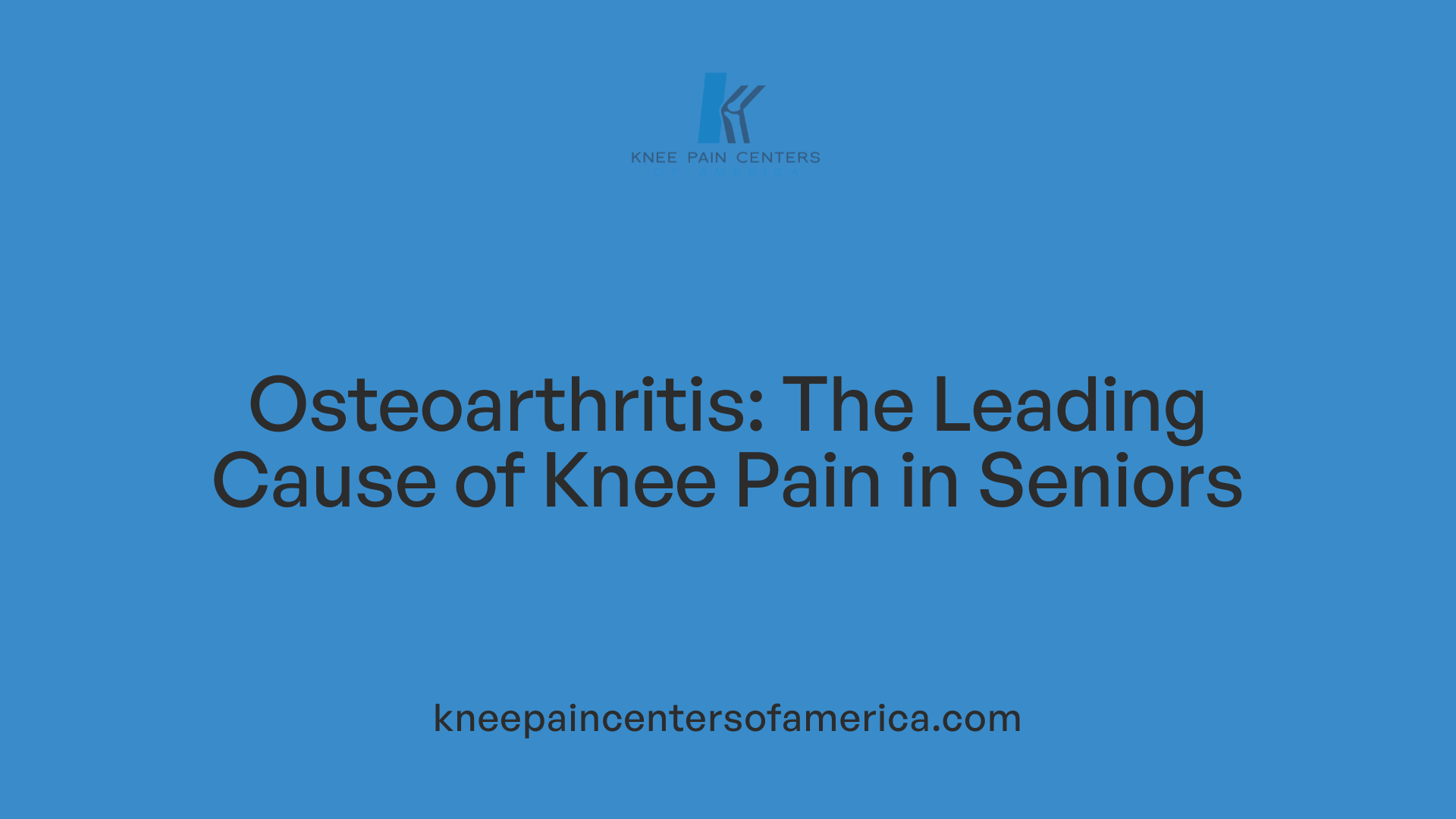 Osteoarthritis: The Leading Cause of Knee Pain in Seniors