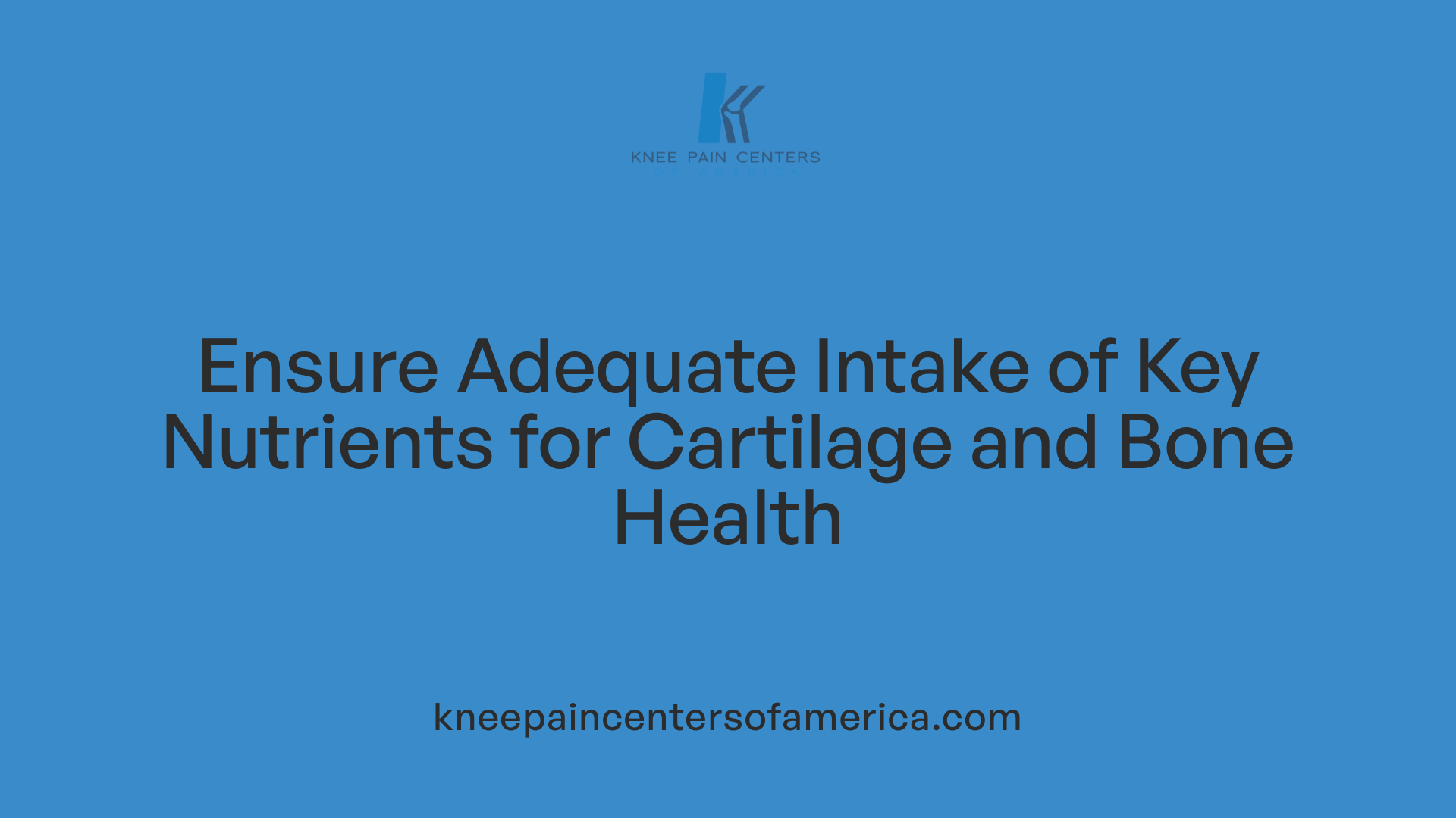Ensure Adequate Intake of Key Nutrients for Cartilage and Bone Health
